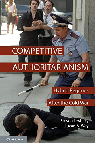 Competitive Authoritarianism: Hybrid Regimes After the Cold War (Problems of International Politics) von Cambridge University Press
